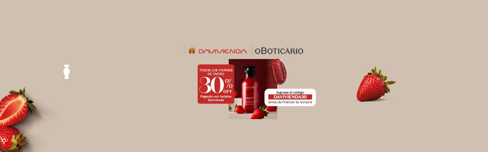 30% dcto + Envio gratis pagando con tarjetas del Banco Davivienda "Agregando la palabra clave DAVIVIENDA30" - O Boticário CO