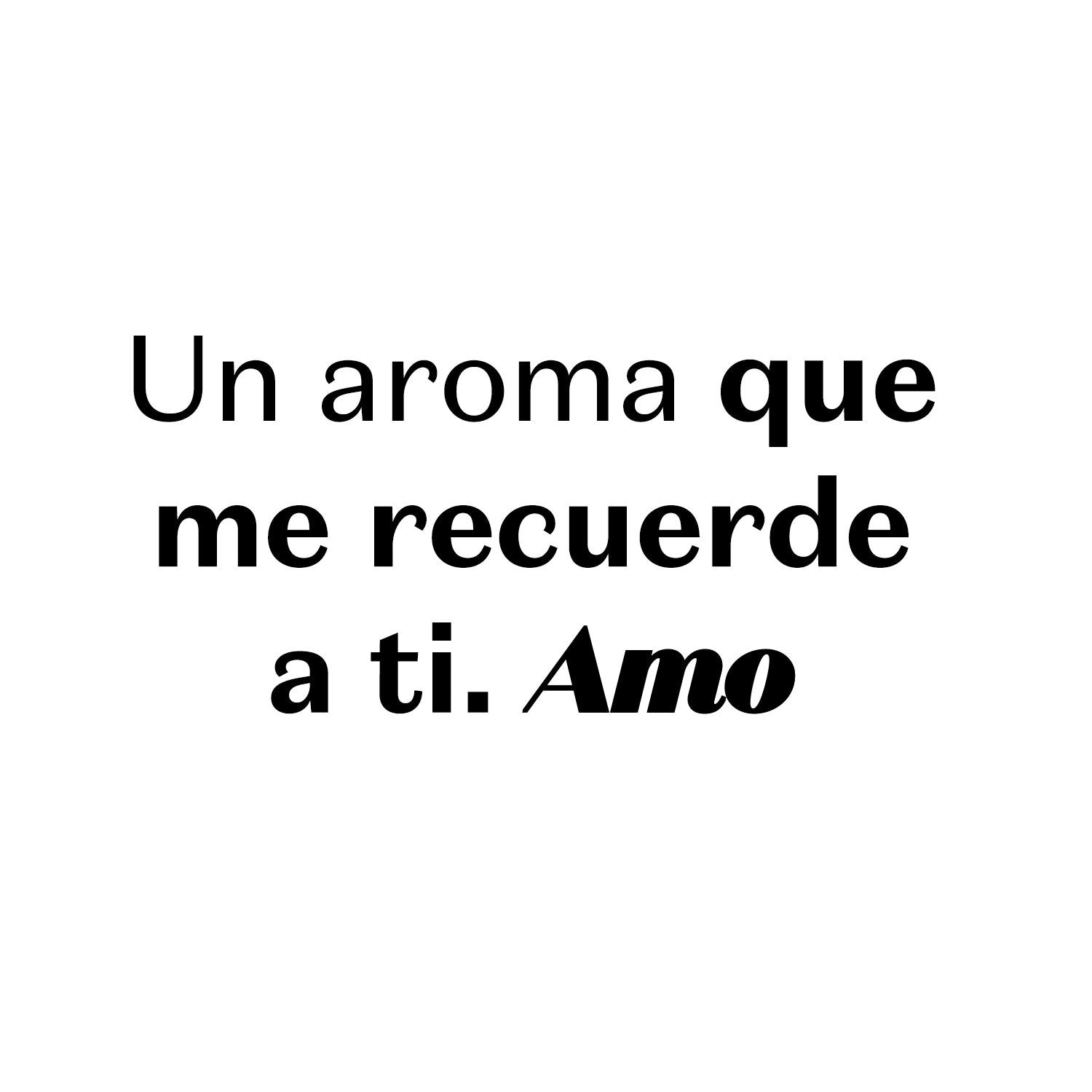 Un aroma que me recuerde a ti. AMO